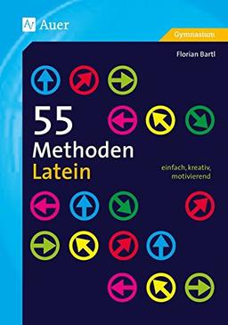 55 Methoden Latein: einfach, kreativ, motivierend (5. bis 13. Klasse)