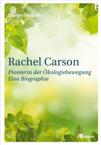 Rachel Carson: Pionierin der Ökologiebewegung. Eine Biographie