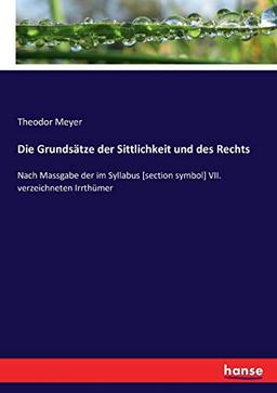 Die Grundsätze der Sittlichkeit und des Rechts: Nach Massgabe der im Syllabus [section symbol] VII. verzeichneten Irrthümer