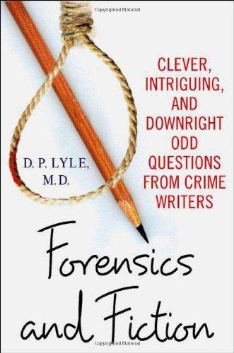 Forensics and Fiction: Clever, Intriguing, and Downright Odd Questions from Crime Writers