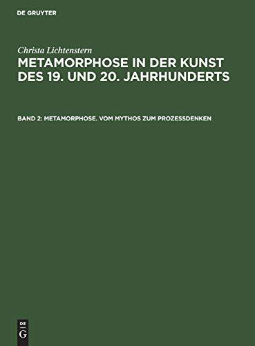 Metamorphose. Vom Mythos zum Prozeßdenken: Ovid-Rezeption. Surrealistische Ästhetik. Verwandlungsthematik der Nachkriegskunst (Christa Lichtenstern: ... Kunst des 19. und 20. Jahrhunderts, Band 2)