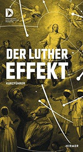 Kurzführer Der Luthereffekt: 500 Jahre Protestantismus in der Welt