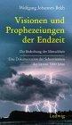 Visionen und Prophezeiungen der Endzeit. Die Bedrohung der Menschheit