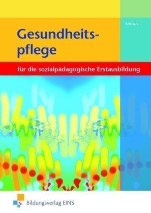 Gesundheitspflege für die Berufsfachschule Sozialpflege: für die Berufsfachschule Sozialpflege und -assistenz Lehr-/Fachbuch: für die sozialpädagogische Erstausbildung