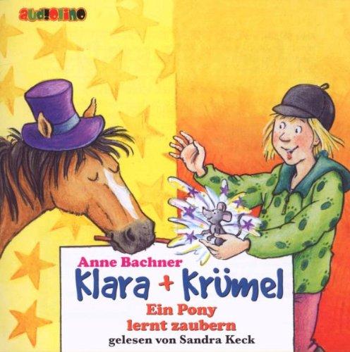 Bachner, Anne: Klara + Krümel . Ein Pony lernt zaubern, 2 Audio-CDs