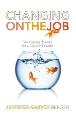 Changing on the Job: Developing Leaders for a Complex World