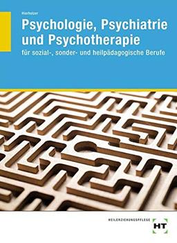 Psychologie, Psychiatrie und Psychotherapie: für sozial-, sonder- und heilpädagogische Berufe