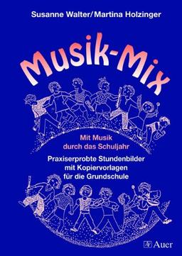 Musik-Mix: Mit Musik durch das Schuljahr. Praxiserprobte Stundenbilder mit Kopiervorlagen für die Grundschule