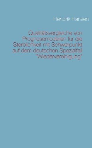 Qualitätsvergleiche von Prognosemodellen für die Sterblichkeit mit Schwerpunkt auf dem deutschen Spezialfall "Wiedervereinigung"