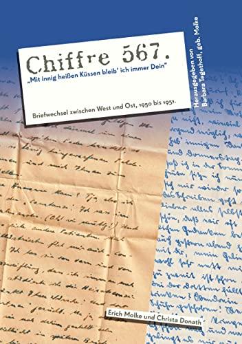 Chiffre 567 "Mit innig heißen Küssen bleib’ ich immer Dein": Briefwechsel zwischen West und Ost 1950 - 1951