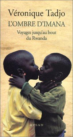 L'ombre d'Imana : voyages jusqu'au bout du Rwanda