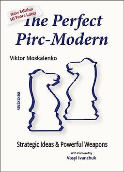 The Perfect Pirc-Modern - New Edition 10 Years Later: Strategic Ideas & Powerful Weapons