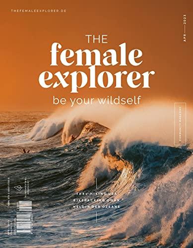 The Female Explorer No 6: Be your wild self