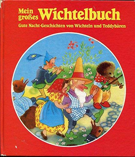 Mein grosses Wichtelbuch. Gute Nacht- Geschichten von Wichteln und Teddybären