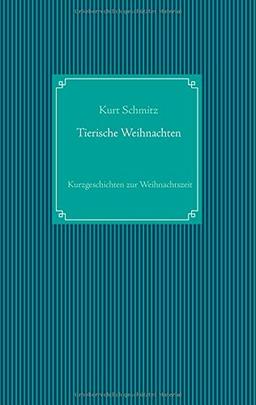 Tierische Weihnachten: Tierische Kurzgeschichten zur Weihnachtszeit