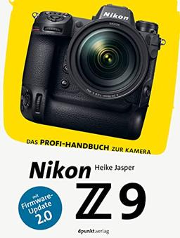 Nikon Z 9: Das Profi-Handbuch zur Kamera. Mit Firmware-Update 2.0 (dpunkt.kamerabuch)