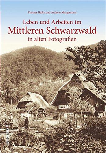 Der Mittlere Schwarzwald. Leben und Arbeit in alten Fotografien. Bislang unveröffentlichten Fotoschätzen dokumentieren das wechselvolle Alltagsleben ... Höfen entlang der Kinzig. (Archivbilder)