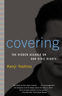 Covering: The Hidden Assault on Our Civil Rights