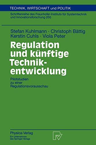 Regulation und künftige Technikentwicklung. Pilotstudien zu einer Regulationsvorausschau (Technik, Wirtschaft und Politik. Schriftenreihe des ... Wirtschaft und Politik, 31, Band 31)