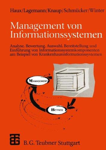 Management von Informationssystemen.: Analyse, Bewertung, Auswahl, Bereitstellung und Einführung von Informationssystemkomponenten am Beispiel von ... (XLeitfäden der Informatik)