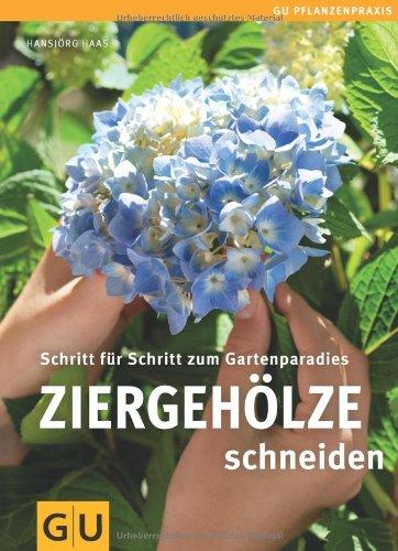 Ziergehölze schneiden: Schritt für Schritt zum Gartenparadies (GU PraxisRatgeber Garten)