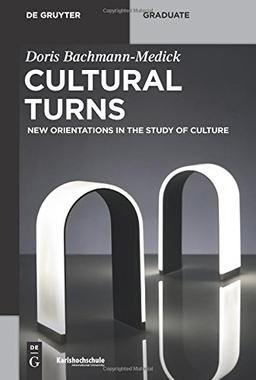 Cultural Turns: New Orientations In The Study Of Culture (De Gruyter Textbook)