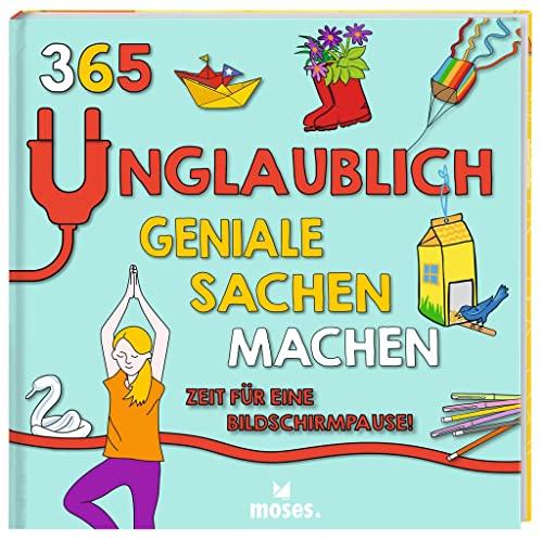 moses. 365 unglaublich geniale Sachen machen | Zeit für eine Bildschirmpause | Mit 365 Projekten, Bastelanleitungen, Spielen und Experimenten für jeden Tag | Beschäftigungsbuch für Kinder ab 7 Jahren