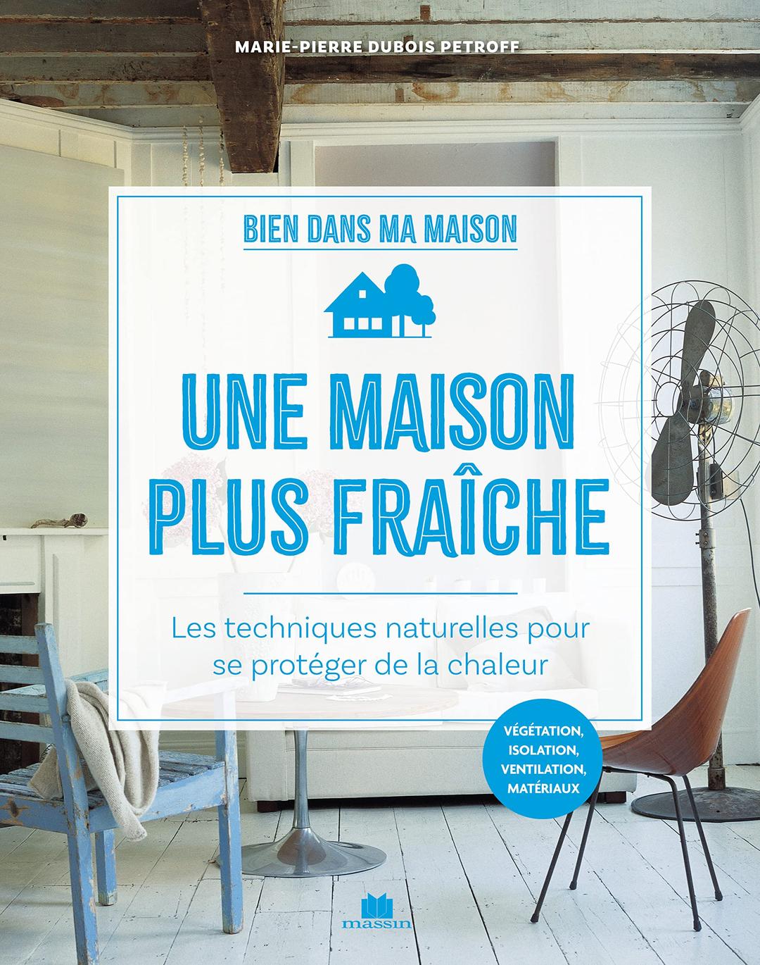 Une maison plus fraîche : les techniques naturelles pour se protéger de la chaleur : végétation, isolation, ventilation, matériaux