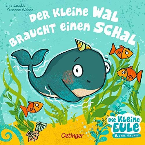 Der kleine Wal braucht einen Schal: Bilderbuch (Die kleine Eule und ihre Freunde)