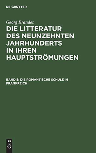 Die romantische Schule in Frankreich (Georg Brandes: Die Litteratur des neunzehnten Jahrhunderts in ihren Hauptströmungen)