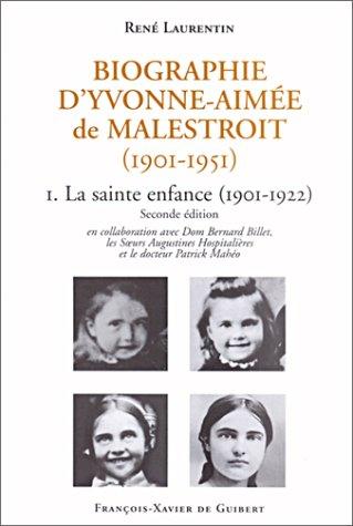 Biographie d'Yvonne-Aimée de Malestroit (1901-1951). Vol. 1. La sainte enfance (1901-1922)