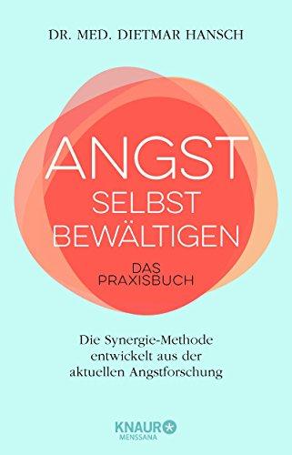 Angst selbst bewältigen: Das Praxisbuch