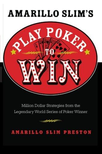 Amarillo Slim's Play Poker to Win: Million Dollar Strategies from the Legendary World Series of Poker Winner