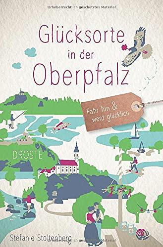 Glücksorte in der Oberpfalz: Fahr hin und werd glücklich