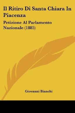 Il Ritiro Di Santa Chiara In Piacenza: Petizione Al Parlamento Nazionale (1885)