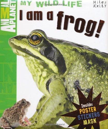 I am a Frog (Animal Planet My Wild Life)