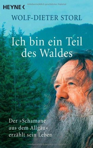 Ich bin ein Teil des Waldes: Der "Schamane aus dem Allgäu" erzählt sein Leben