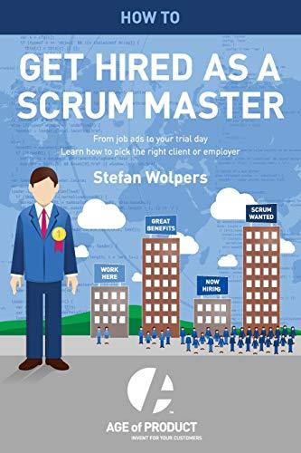 How to Get Hired as a Scrum Master: From Job Ads to Your Trial Day — Learn How to Pick the Right Employer or Client (Age of Product, Band 2)