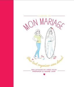 Mon mariage : pour tout organiser sans stress ! : des astuces et idées pour préparer le grand jour