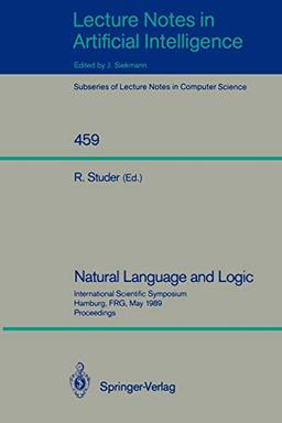 Natural Language and Logic: International Scientific Symposium, Hamburg, FRG, May 9-11, 1989. Proceedings (Lecture Notes in Computer Science, 459, Band 459)