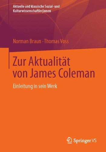 Zur Aktualität von James Coleman: Einleitung in sein Werk (Aktuelle und klassische Sozial- und Kulturwissenschaftler innen)