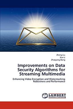 Improvements on Data Security Algorithms for Streaming Multimedia: Enhancing Video Encryption and Watermarking Robustness and Performance