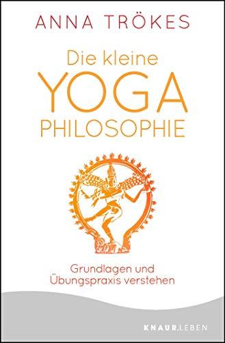 Die kleine Yoga-Philosophie: Grundlagen und Übungspraxis verstehen