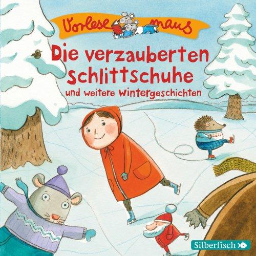 Die verzauberten Schlittschuhe und weitere Wintergeschichten: 1 CD (Vorlesemaus)