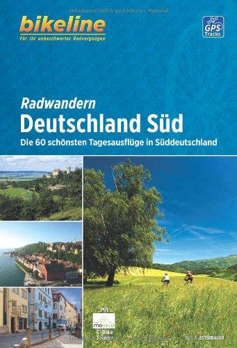 Radwandern Deutschland Süd: Die 60 schönsten Tagesausflüge in Süddeutschland