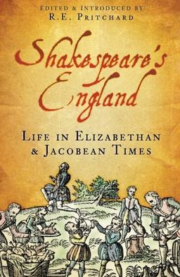 Shakespeare's England: Life in Elizabethan & Jacobean Times