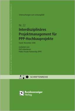 Untersuchungen zum Leistungsbild Interdisziplinäres Projektmanagement für PPP-Hochbauprojekte: AHO Heft 22