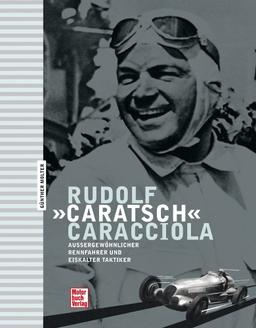 Rudolf 'Caratsch' Caracciola: Außergewöhnlicher Rennfahrer und eiskalter Taktiker