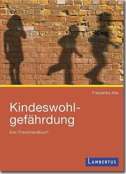 Kindeswohlgefährdung: Das Praxishandbuch