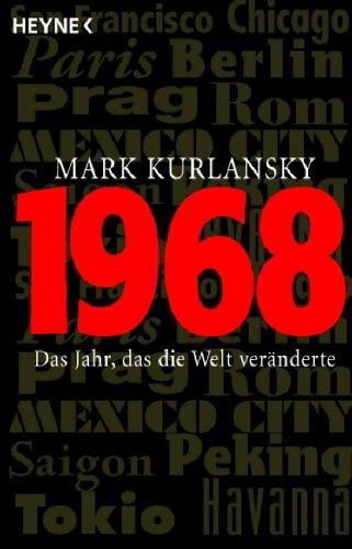 1968: Das Jahr, das die Welt veränderte